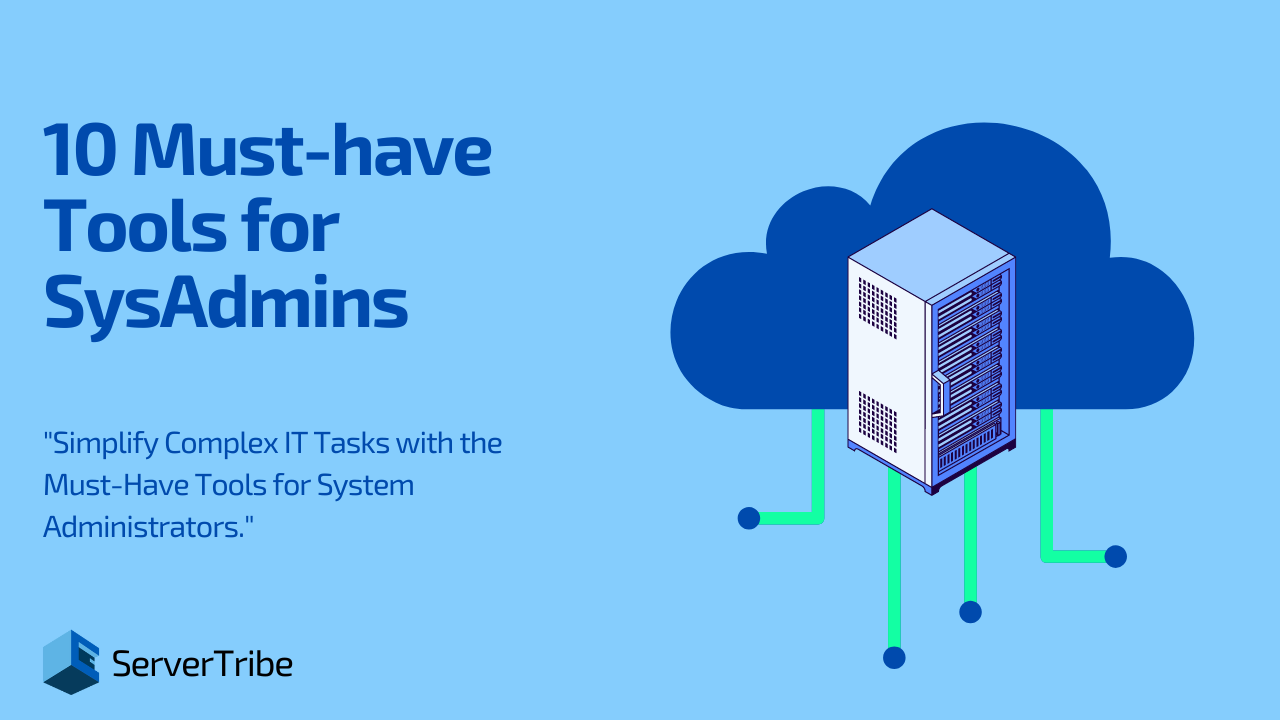 Top 10 Must-have System Administrator Tools